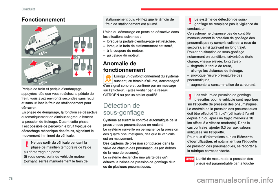 CITROEN JUMPER 2020 Notices Demploi (in French) 76
Conduite
Fonctionnement
Pédale de frein et pédale d’embrayage
appuyées, dès que vous relâchez la pédale de
frein, vous avez environ 2 secondes sans recul
et sans utiliser le frein de CITROEN JUMPER 2020 Notices Demploi (in French) 76
Conduite
Fonctionnement
Pédale de frein et pédale d’embrayage
appuyées, dès que vous relâchez la pédale de
frein, vous avez environ 2 secondes sans recul
et sans utiliser le frein de