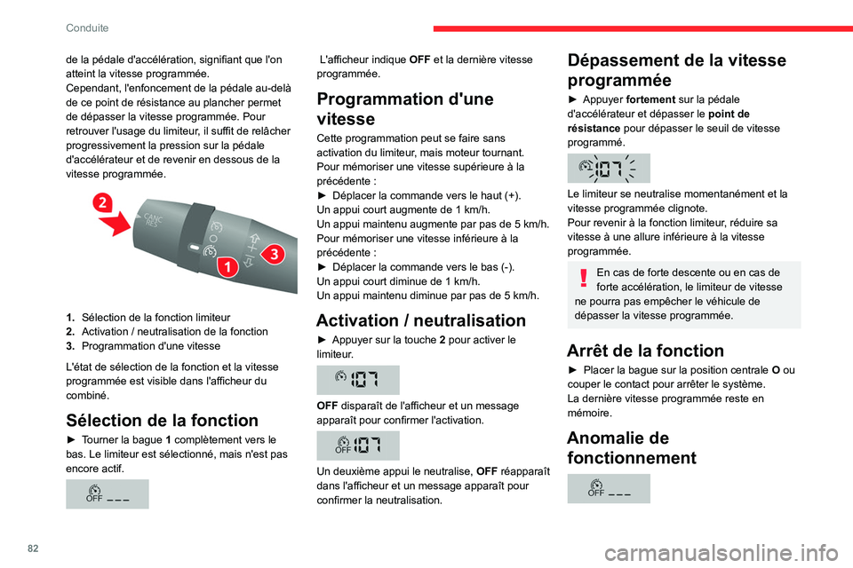 CITROEN JUMPER 2020 Notices Demploi (in French) 82
Conduite
de la pédale d'accélération, signifiant que l'on
atteint la vitesse programmée.
Cependant, l'enfoncement de la pédale au-delà
de ce point de résistance au plancher per CITROEN JUMPER 2020 Notices Demploi (in French) 82
Conduite
de la pédale d'accélération, signifiant que l'on
atteint la vitesse programmée.
Cependant, l'enfoncement de la pédale au-delà
de ce point de résistance au plancher per