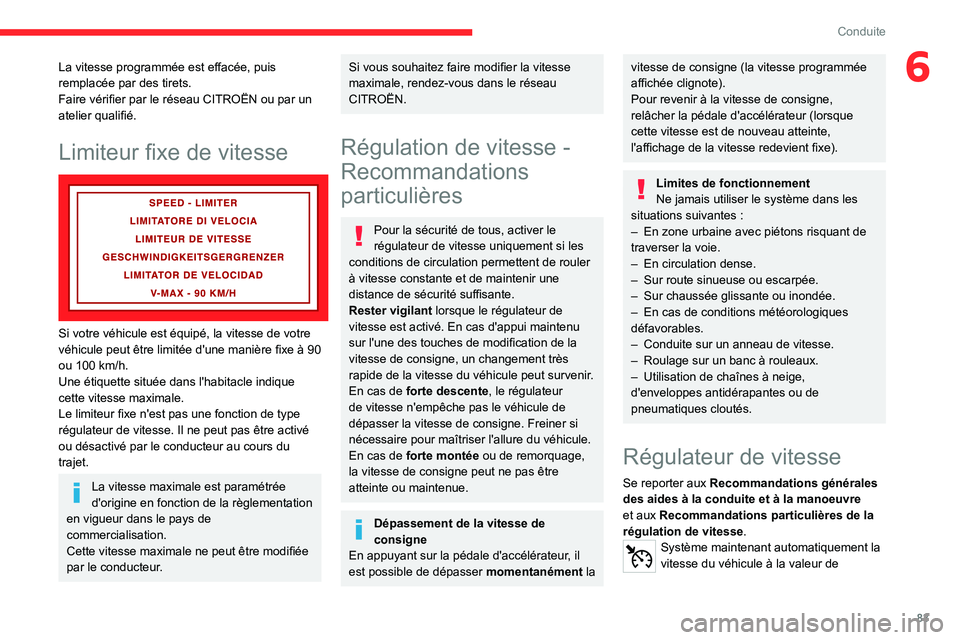 CITROEN JUMPER 2020 Notices Demploi (in French) 83
Conduite
6La vitesse programmée est effacée, puis
remplacée par des tirets.
Faire vérifier par le réseau CITROËN ou par un
atelier qualifié.
Limiteur fixe de vitesse
Si votre véhicule CITROEN JUMPER 2020 Notices Demploi (in French) 83
Conduite
6La vitesse programmée est effacée, puis
remplacée par des tirets.
Faire vérifier par le réseau CITROËN ou par un
atelier qualifié.
Limiteur fixe de vitesse
Si votre véhicule