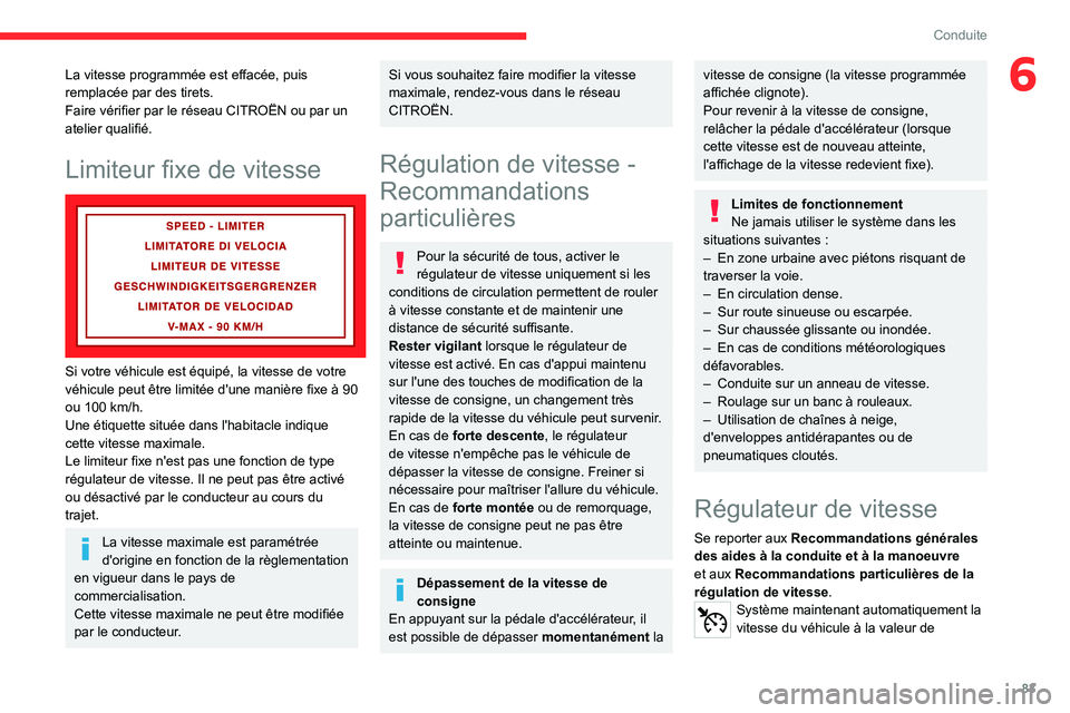 CITROEN JUMPER 2020  Notices Demploi (in French) 83
Conduite
6La vitesse programmée est effacée, puis 
remplacée par des tirets.
Faire vérifier par le réseau CITROËN ou par un 
atelier qualifié.
Limiteur fixe de vitesse 
 
Si votre véhicule 