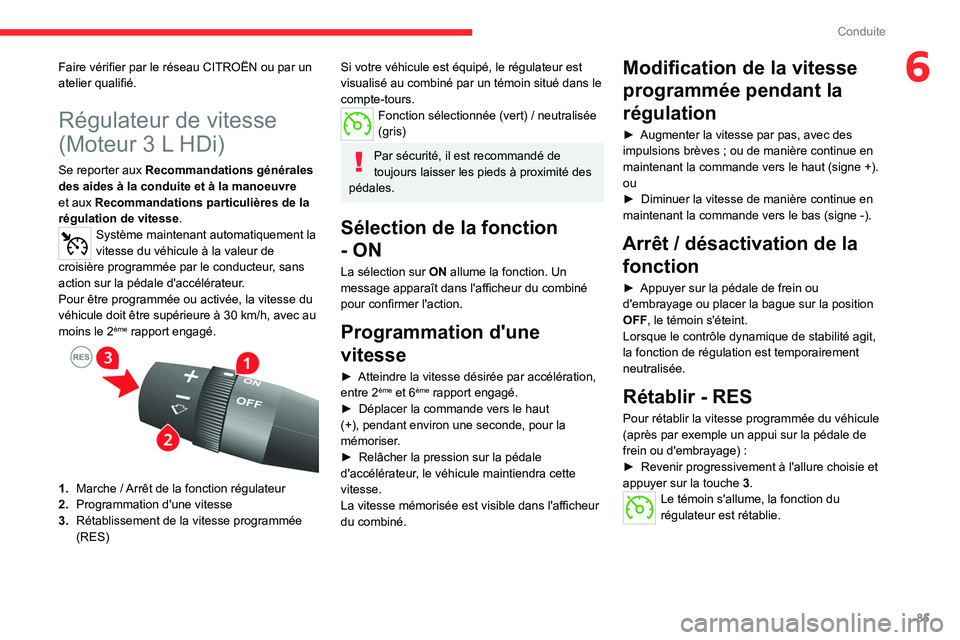 CITROEN JUMPER 2020 Notices Demploi (in French) 85
Conduite
6Faire vérifier par le réseau CITROËN ou par un
atelier qualifié.
Régulateur de vitesse
(Moteur 3 L HDi)
Se reporter aux Recommandations générales
des aides à la conduite et à CITROEN JUMPER 2020 Notices Demploi (in French) 85
Conduite
6Faire vérifier par le réseau CITROËN ou par un
atelier qualifié.
Régulateur de vitesse
(Moteur 3 L HDi)
Se reporter aux Recommandations générales
des aides à la conduite et à