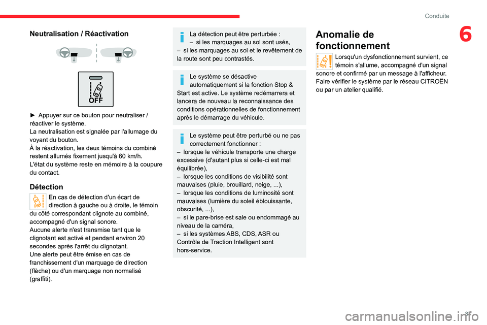 CITROEN JUMPER 2020  Notices Demploi (in French) 87
Conduite
6Neutralisation / Réactivation 
 
 
 
►  Appuyer sur ce bouton pour neutraliser / 
réactiver le système.
La neutralisation est signalée par l'allumage du 
voyant du bouton.
À la