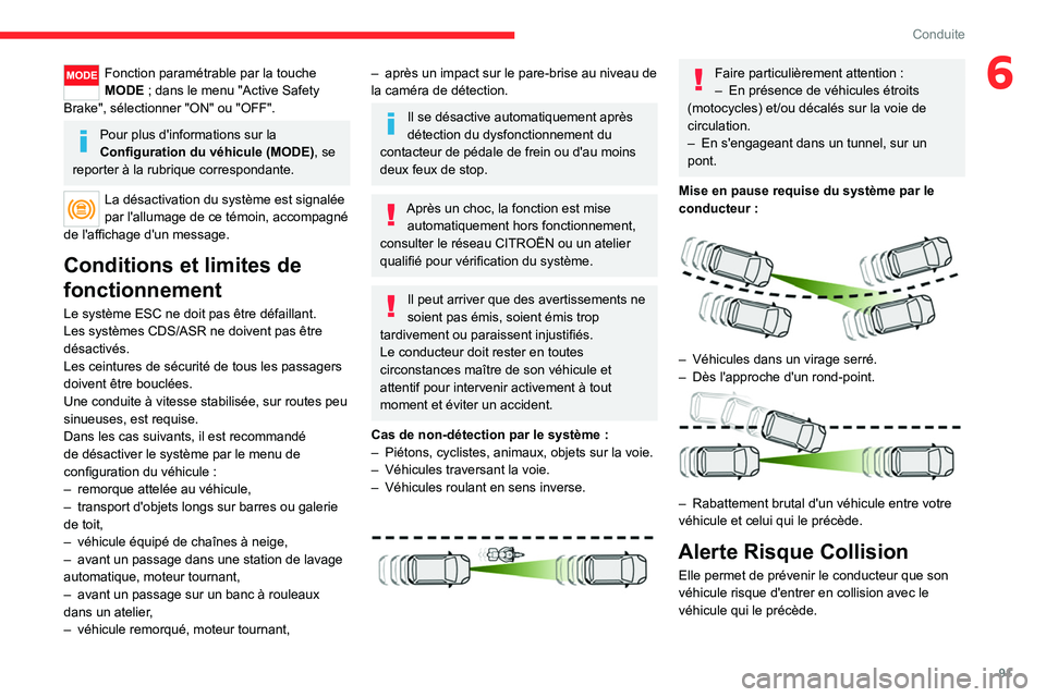 CITROEN JUMPER 2020  Notices Demploi (in French) 91
Conduite
6Fonction paramétrable par la touche 
MODE ; dans le menu "Active Safety 
Brake", sélectionner "ON" ou "OFF".
Pour plus d'informations sur la 
Configuration d