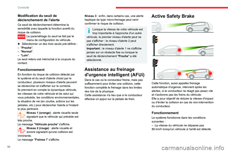 CITROEN JUMPER 2020  Notices Demploi (in French) 92
Conduite
Modification du seuil de 
déclenchement de l'alerte
Ce seuil de déclenchement détermine la 
sensibilité avec laquelle la fonction avertit du 
risque de collision.
Le paramétrage d