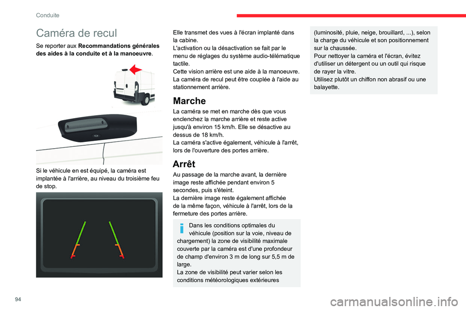 CITROEN JUMPER 2020  Notices Demploi (in French) 94
Conduite
Caméra de recul
Se reporter aux Recommandations générales 
des aides à la conduite et à la manoeuvre .
 
 
Si le véhicule en est équipé, la caméra est 
implantée à l'arrièr