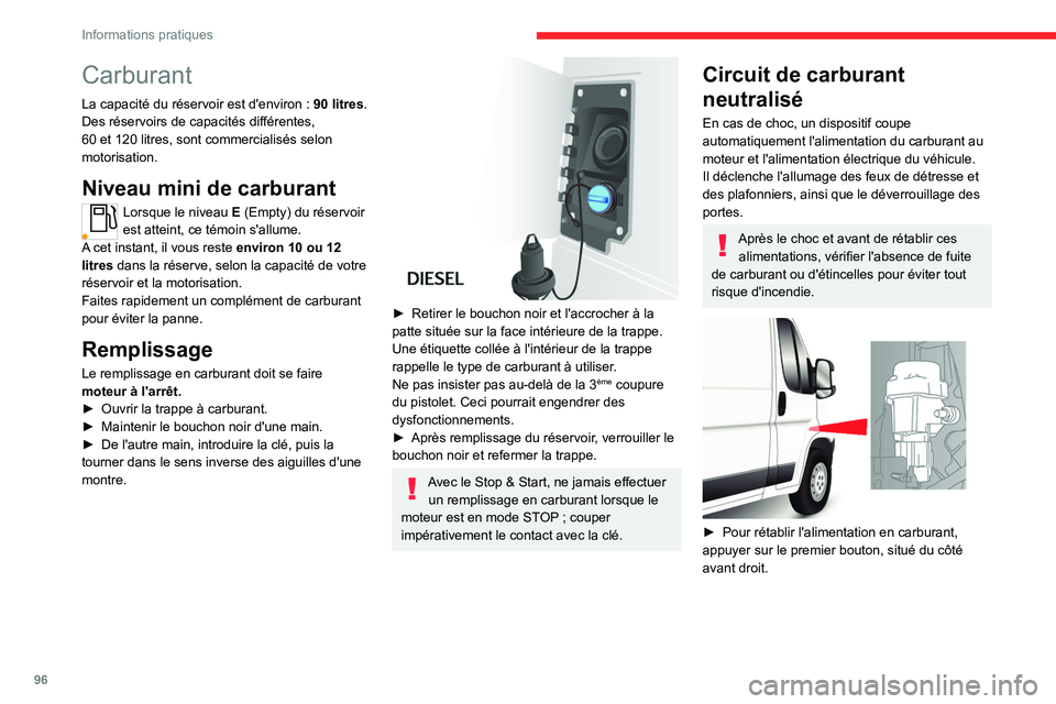 CITROEN JUMPER 2020  Notices Demploi (in French) 96
Informations pratiques
Carburant
La capacité du réservoir est d'environ : 90 litres.
Des réservoirs de capacités différentes, 
60 et 120 litres, sont commercialisés selon 
motorisation.
N