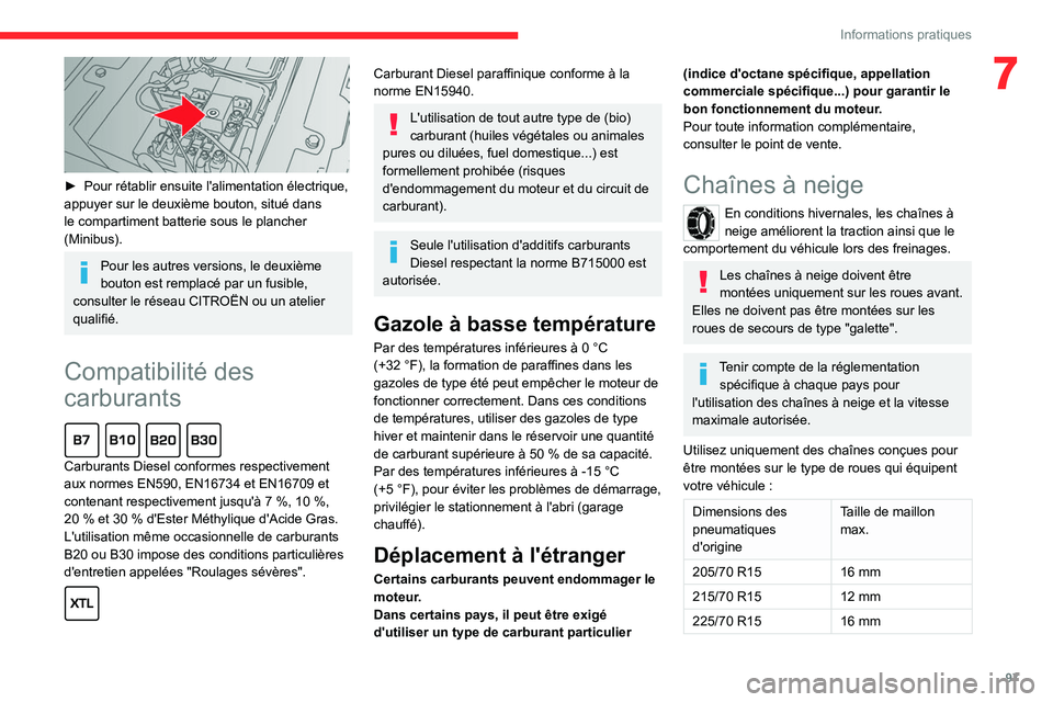 CITROEN JUMPER 2020  Notices Demploi (in French) 97
Informations pratiques
7
 
► Pour rétablir ensuite l'alimentation électrique, 
appuyer sur le deuxième bouton, situé dans 
le compartiment batterie sous le plancher 
(Minibus).
Pour les a