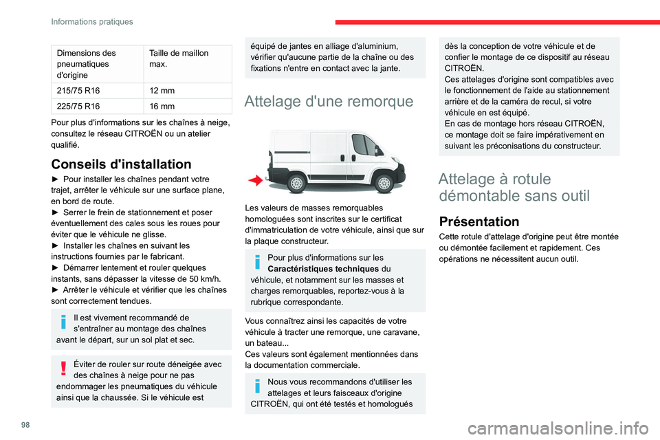 CITROEN JUMPER 2020  Notices Demploi (in French) 98
Informations pratiques
Dimensions des 
pneumatiques 
d'origine Taille de maillon 
max.
215/75 R16 12 mm
225/75 R16 16 mm
Pour plus d'informations sur les chaînes à neige, 
consultez le r