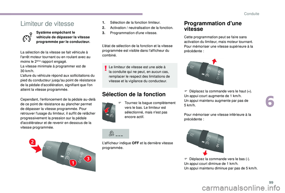 CITROEN JUMPER 2019 Notices Demploi (in French) 99
Limiteur de vitesse
Système empêchant le
véhicule de dépasser la vitesse
programmée par le conducteur.
La sélection de la vitesse se fait véhicule à
l'arrêt moteur tournant ou en ro CITROEN JUMPER 2019 Notices Demploi (in French) 99
Limiteur de vitesse
Système empêchant le
véhicule de dépasser la vitesse
programmée par le conducteur.
La sélection de la vitesse se fait véhicule à
l'arrêt moteur tournant ou en ro
