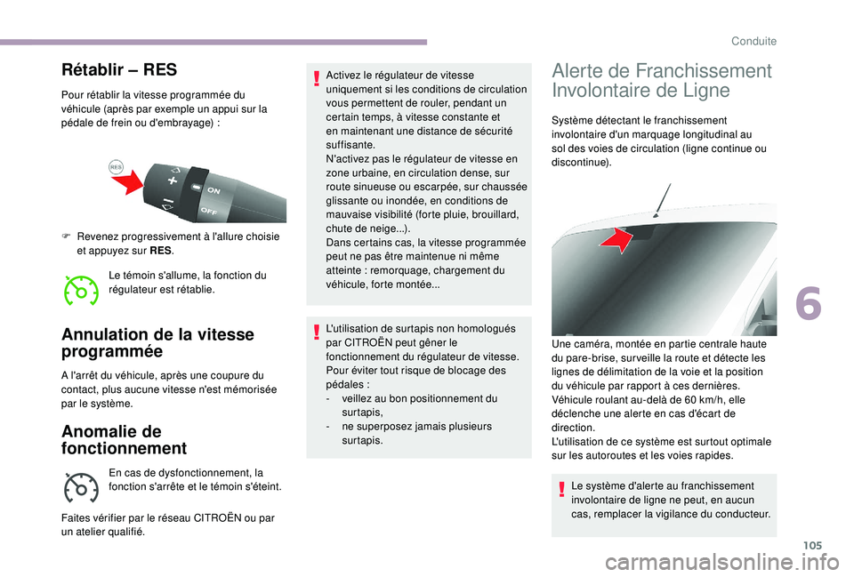 CITROEN JUMPER 2019 Notices Demploi (in French) 105
Rétablir – RES
Pour rétablir la vitesse programmée du
véhicule (après par exemple un appui sur la
pédale de frein ou d'embrayage) :
Le témoin s'allume, la fonction du
régulat CITROEN JUMPER 2019 Notices Demploi (in French) 105
Rétablir – RES
Pour rétablir la vitesse programmée du
véhicule (après par exemple un appui sur la
pédale de frein ou d'embrayage) :
Le témoin s'allume, la fonction du
régulat