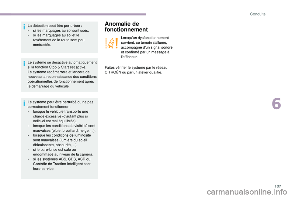 CITROEN JUMPER 2019  Notices Demploi (in French) 107
Le système se désactive automatiquement 
si la fonction Stop & Start est active. 
Le système redémarrera et lancera de 
nouveau la reconnaissance des conditions 
opérationnelles de fonctionne