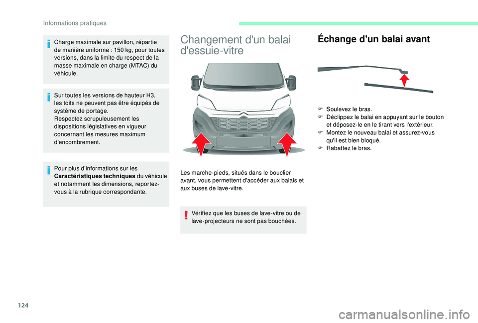 CITROEN JUMPER 2019  Notices Demploi (in French) 124
Charge maximale sur pavillon, répartie 
de manière uniforme  : 150   kg, pour toutes 
versions, dans la limite du respect de la 
masse maximale en charge (MTAC) du 
véhicule.
Sur toutes les ver