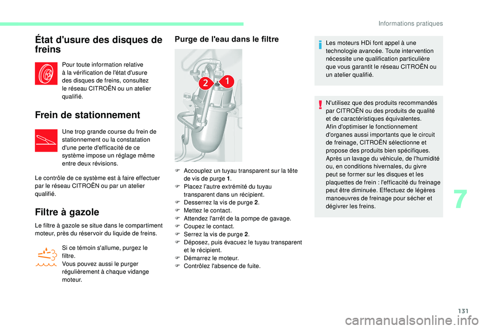 CITROEN JUMPER 2019  Notices Demploi (in French) 131
État d'usure des disques de 
freins
Pour toute information relative 
à la vérification de l'état d'usure 
des disques de freins, consultez 
le réseau CITROËN ou un atelier 
quali