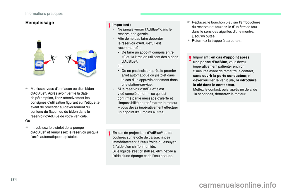 CITROEN JUMPER 2019 Notices Demploi (in French) 134
Remplissage
F Introduisez le pistolet de la pompe d'AdBlue® et remplissez le réser voir jusqu'à
l'arrêt automatique du pistolet. Impor tant
:
-
N
e jamais verser l'AdBlue CITROEN JUMPER 2019 Notices Demploi (in French) 134
Remplissage
F Introduisez le pistolet de la pompe d'AdBlue® et remplissez le réser voir jusqu'à
l'arrêt automatique du pistolet. Impor tant
:
-
N
e jamais verser l'AdBlue