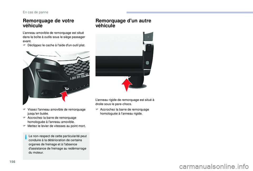 CITROEN JUMPER 2019  Notices Demploi (in French) 156
Remorquage de votre 
véhicule
L'anneau amovible de remorquage est situé 
dans la boîte à outils sous le siège passager 
avant.
F 
D
 éclippez le cache à l'aide d'un outil plat.
