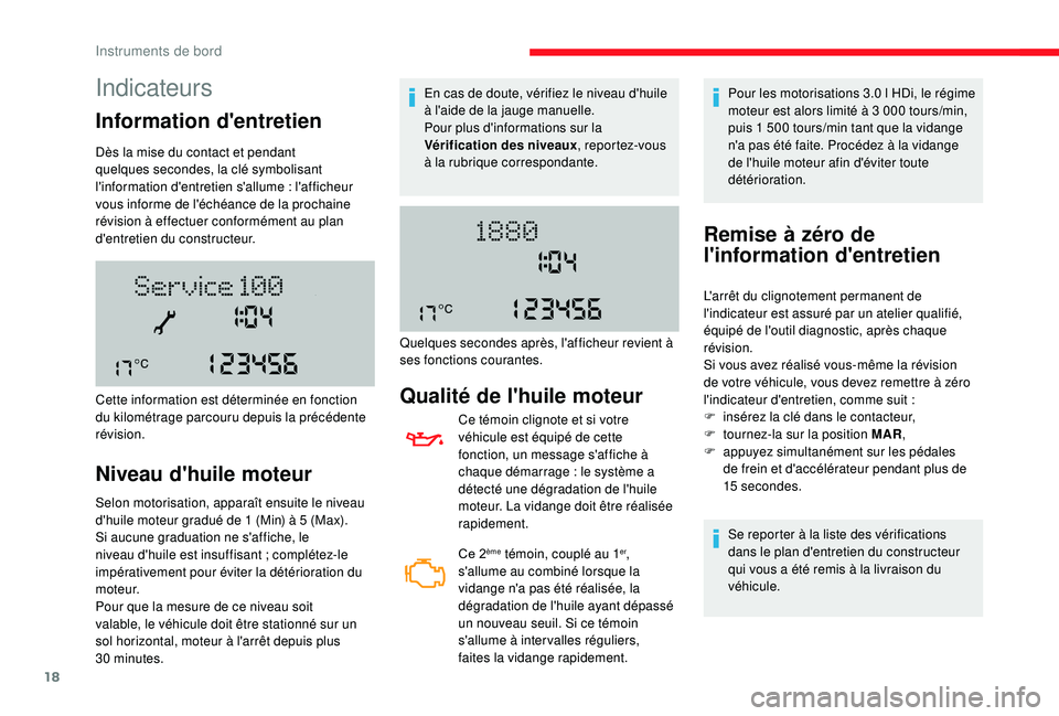 CITROEN JUMPER 2019  Notices Demploi (in French) 18
Indicateurs
Information d'entretien
Dès la mise du contact et pendant 
quelques  secondes, la clé symbolisant 
l'information d'entretien s'allume
  : l'afficheur 
vous informe