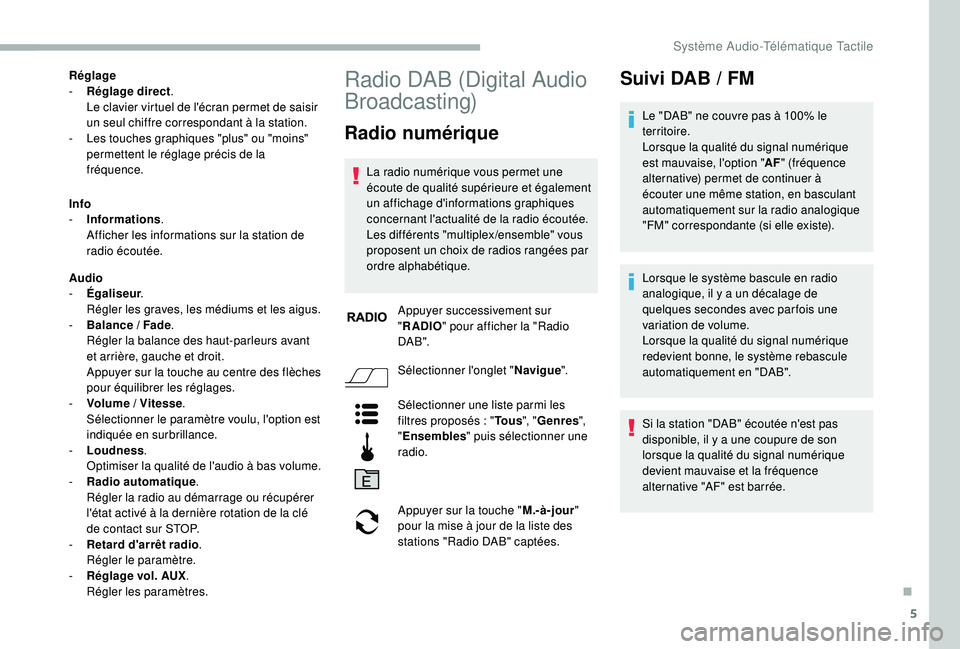 CITROEN JUMPER 2019  Notices Demploi (in French) 5
Réglage
- R églage direct .
Le clavier virtuel de l'écran permet de saisir 
un seul chiffre correspondant à la station.
-
 
L
 es touches graphiques "plus" ou "moins" 
permet