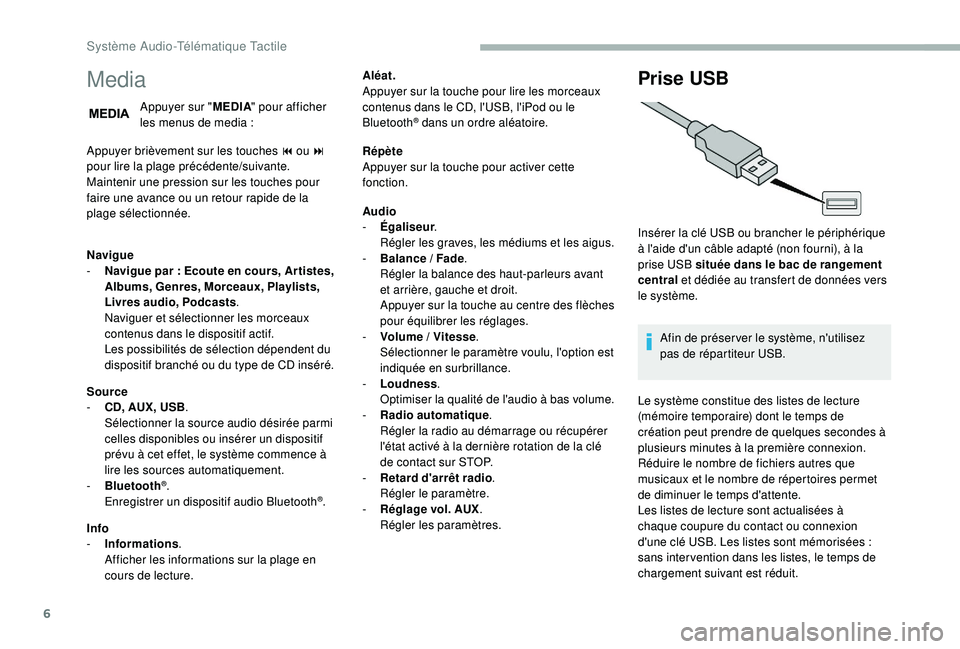 CITROEN JUMPER 2019  Notices Demploi (in French) 6
Media
Appuyer sur "MEDIA" pour afficher 
les menus de media :
Appuyer brièvement sur les touches 9 ou : 
pour lire la plage précédente/suivante.
Maintenir une pression sur les touches pou