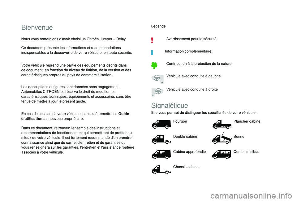 CITROEN JUMPER 2019  Notices Demploi (in French) Bienvenue
Nous vous remercions d'avoir choisi un Citroën Jumper – Relay.
Ce document présente les informations et recommandations 
indispensables à la découverte de votre véhicule, en toute