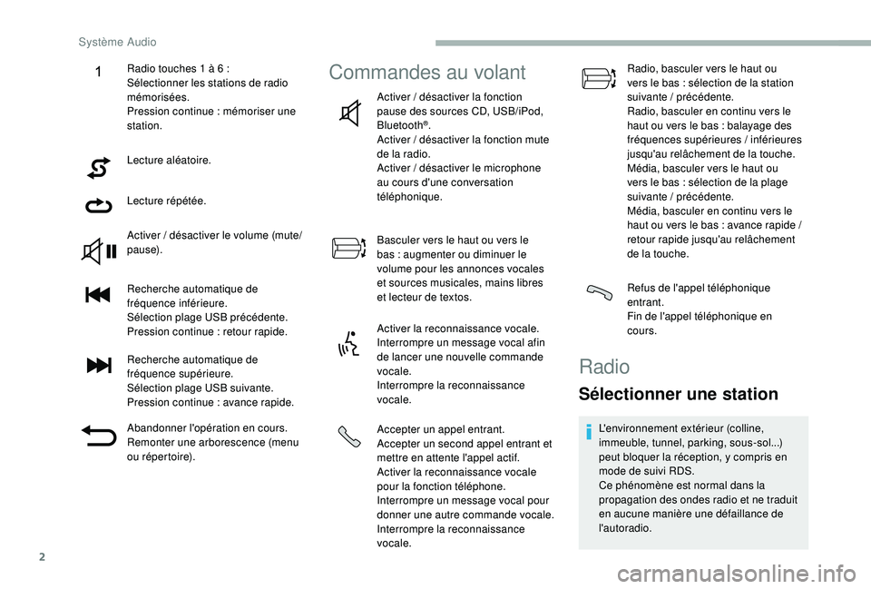 CITROEN JUMPER 2019  Notices Demploi (in French) 2
Lecture aléatoire.
Lecture répétée.
Activer  / désactiver le volume (mute/
pause).
Recherche automatique de 
fréquence inférieure.
Sélection plage USB précédente.
Pression continue
 

: re