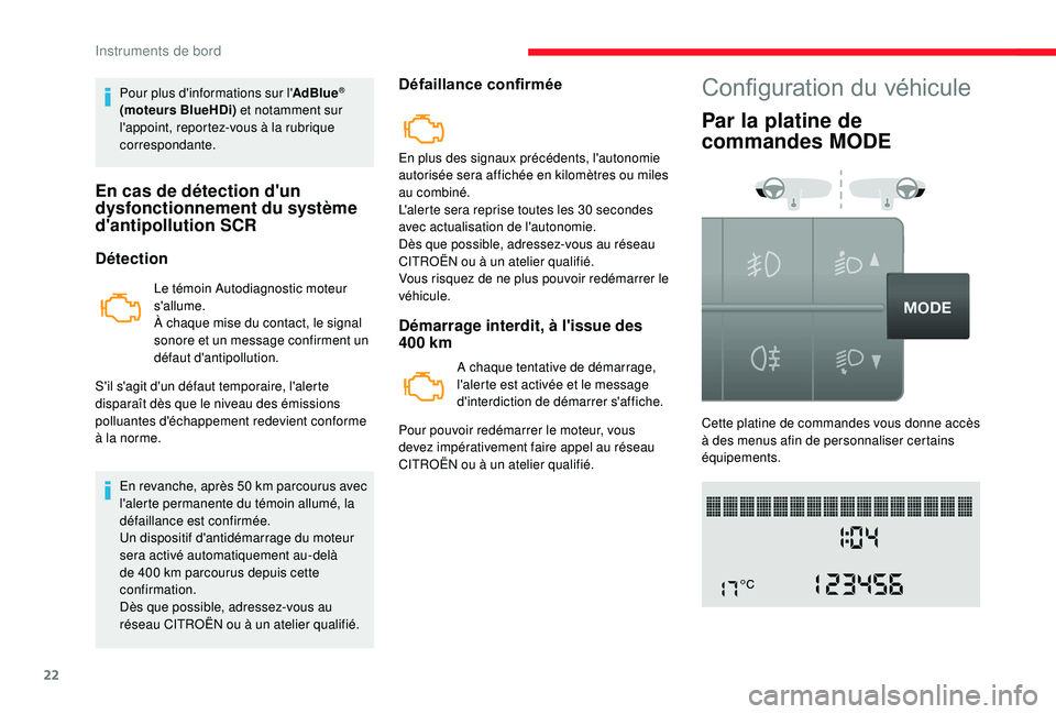 CITROEN JUMPER 2019  Notices Demploi (in French) 22
Pour plus d'informations sur l'AdBlue® 
(moteurs BlueHDi)  et notamment sur 
l'appoint, reportez-vous à la rubrique 
correspondante.
En cas de détection d'un 
dysfonctionnement d