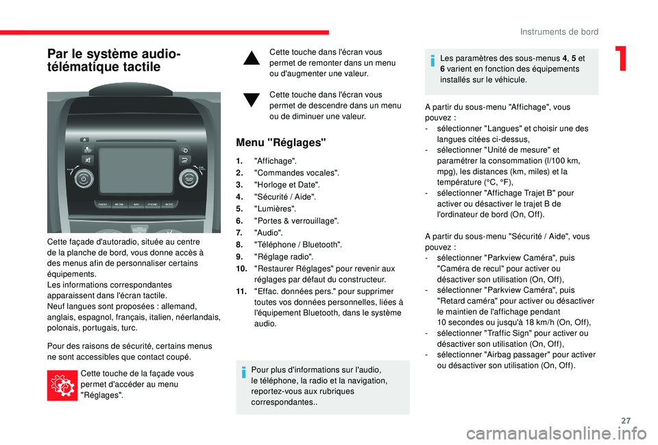 CITROEN JUMPER 2019 Notices Demploi (in French) 27
Par le système audio-
télématique tactile
Cette façade d'autoradio, située au centre
de la planche de bord, vous donne accès à
des menus afin de personnaliser certains
équipements.
L CITROEN JUMPER 2019 Notices Demploi (in French) 27
Par le système audio-
télématique tactile
Cette façade d'autoradio, située au centre
de la planche de bord, vous donne accès à
des menus afin de personnaliser certains
équipements.
L