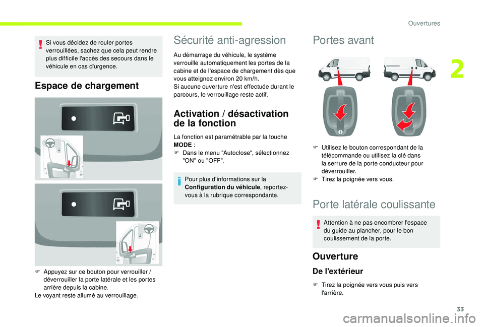 CITROEN JUMPER 2019  Notices Demploi (in French) 33
Si vous décidez de rouler portes 
verrouillées, sachez que cela peut rendre 
plus difficile l'accès des secours dans le 
véhicule en cas d'urgence.
Espace de chargement
F Appuyez sur ce