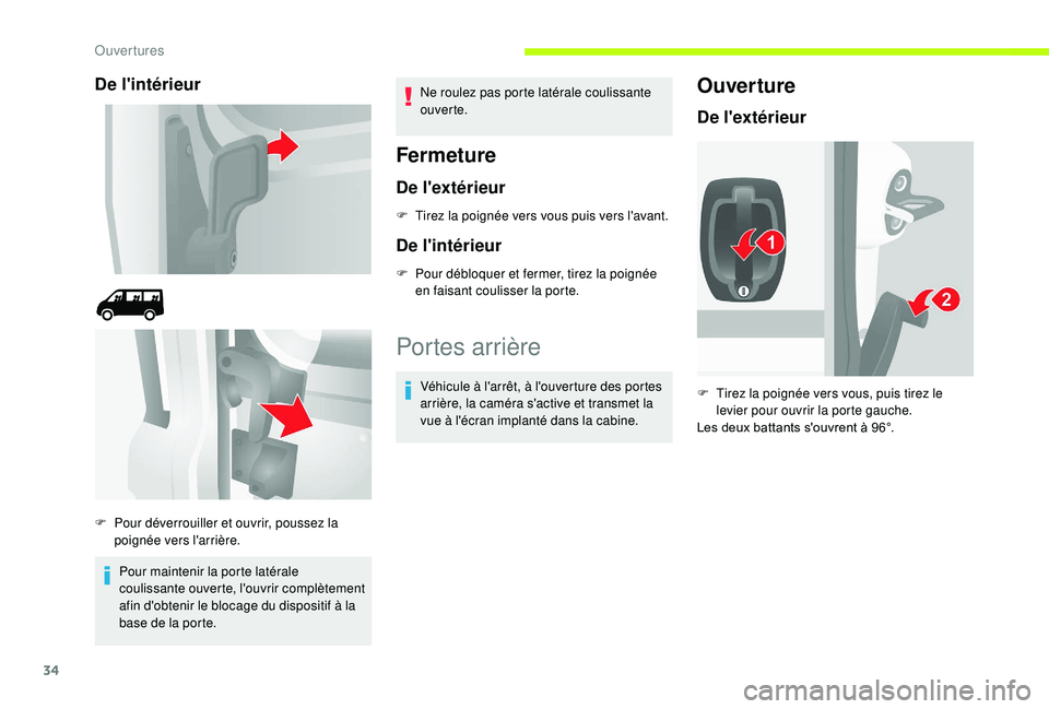 CITROEN JUMPER 2019  Notices Demploi (in French) 34
De l'intérieur
Pour maintenir la porte latérale 
coulissante ouverte, l'ouvrir complètement 
afin d'obtenir le blocage du dispositif à la 
base de la porte.Ne roulez pas porte laté