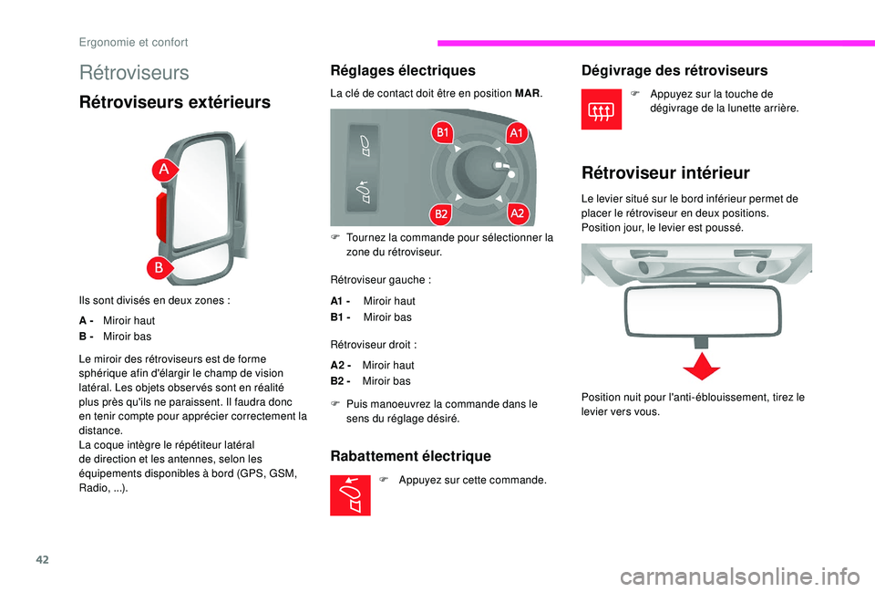 CITROEN JUMPER 2019 Notices Demploi (in French) 42
Rétroviseurs
Rétroviseurs extérieurs
Ils sont divisés en deux zones :
A - M
iroir haut
B - Miroir bas
Réglages électriques
La clé de contact doit être en position MAR.
Rétroviseur gauche
CITROEN JUMPER 2019 Notices Demploi (in French) 42
Rétroviseurs
Rétroviseurs extérieurs
Ils sont divisés en deux zones :
A - M
iroir haut
B - Miroir bas
Réglages électriques
La clé de contact doit être en position MAR.
Rétroviseur gauche