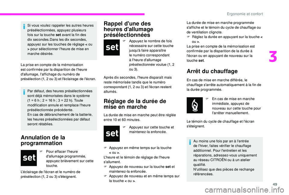 CITROEN JUMPER 2019 Notices Demploi (in French) 49
Par défaut, des heures présélectionnées
sont déjà mémorisées dans le système
(1 = 6 h ; 2 = 16 h ; 3 = 22 h). Toute
modification annule et remplace l'heure
présélectionnée pr CITROEN JUMPER 2019 Notices Demploi (in French) 49
Par défaut, des heures présélectionnées
sont déjà mémorisées dans le système
(1 = 6 h ; 2 = 16 h ; 3 = 22 h). Toute
modification annule et remplace l'heure
présélectionnée pr