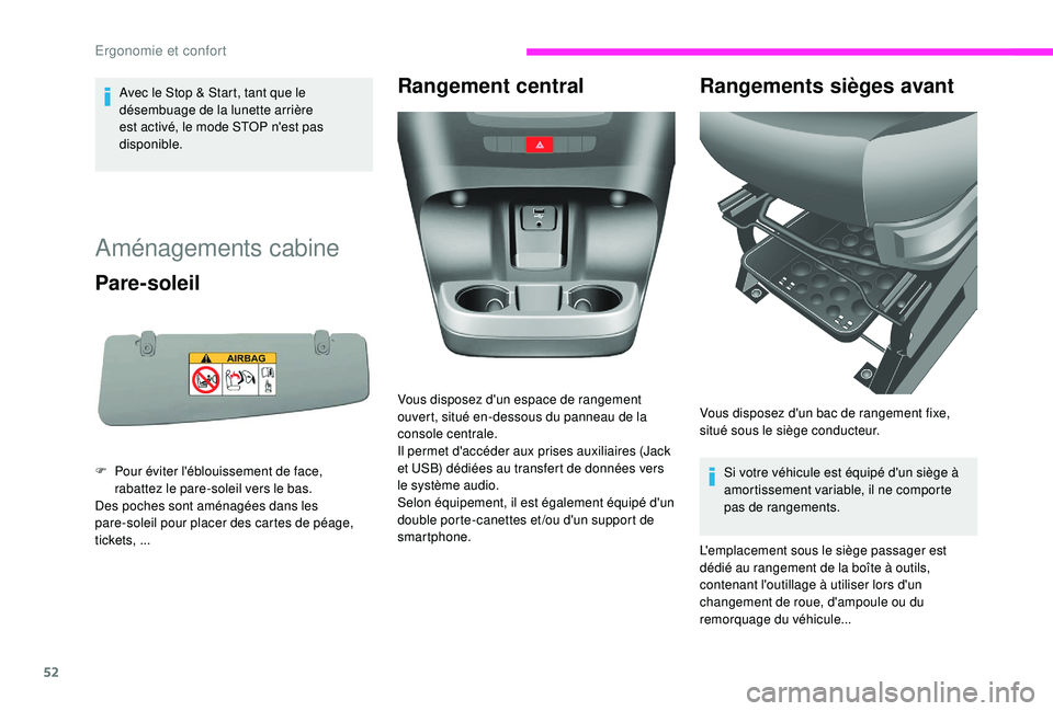 CITROEN JUMPER 2019  Notices Demploi (in French) 52
Avec le Stop & Start, tant que le 
désembuage de la lunette arrière 
est activé, le mode STOP n'est pas 
disponible.
Aménagements cabine 
Pare-soleil
F Pour éviter l'éblouissement de 