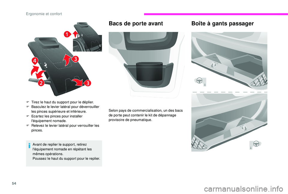 CITROEN JUMPER 2019  Notices Demploi (in French) 54
Avant de replier le support, retirez 
l'équipement nomade en répétant les 
mêmes opérations.
Poussez le haut du support pour le replier.
F
 
T
 irez le haut du support pour le déplier.
F
