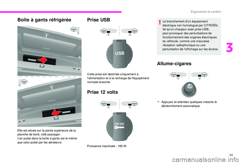 CITROEN JUMPER 2019  Notices Demploi (in French) 55
Boîte à gants réfrigérée
Elle est située sur la partie supérieure de la 
planche de bord, côté passager.
L'air pulsé dans la boîte à gants est le même 
que celui pulsé par les aé