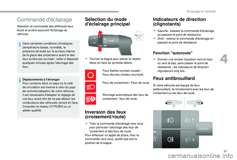 CITROEN JUMPER 2019  Notices Demploi (in French) 61
Commande d'éclairage
Sélection et commande des différents feux 
avant et arrière assurant l'éclairage du 
véhicule.Dans certaines conditions climatiques 
(température basse, humidit�