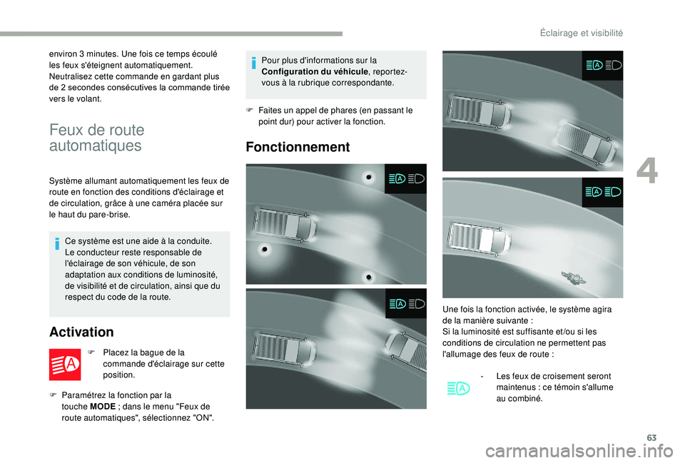 CITROEN JUMPER 2019  Notices Demploi (in French) 63
environ 3 minutes. Une fois ce temps écoulé 
l es feux s'éteignent automatiquement.
Neutralisez cette commande en gardant plus 
de 2
  secondes consécutives la commande tirée 
vers le vola