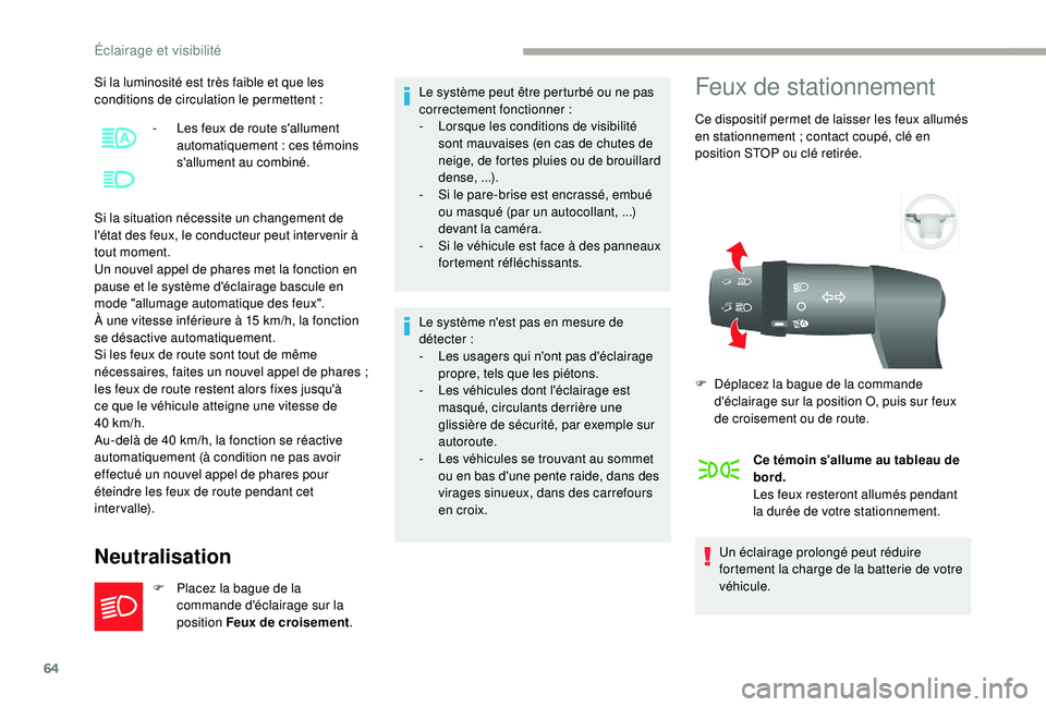 CITROEN JUMPER 2019  Notices Demploi (in French) 64
Si la luminosité est très faible et que les 
conditions de circulation le permettent  :
Si la situation nécessite un changement de 
l'état des feux, le conducteur peut inter venir à 
tout 