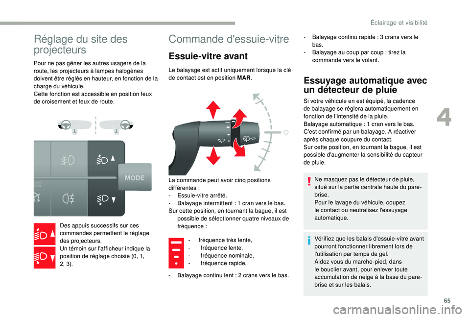 CITROEN JUMPER 2019 Notices Demploi (in French) 65
Réglage du site des
projecteurs
Pour ne pas gêner les autres usagers de la
route, les projecteurs à lampes halogènes
doivent être réglés en hauteur, en fonction de la
charge du véhicule CITROEN JUMPER 2019 Notices Demploi (in French) 65
Réglage du site des
projecteurs
Pour ne pas gêner les autres usagers de la
route, les projecteurs à lampes halogènes
doivent être réglés en hauteur, en fonction de la
charge du véhicule