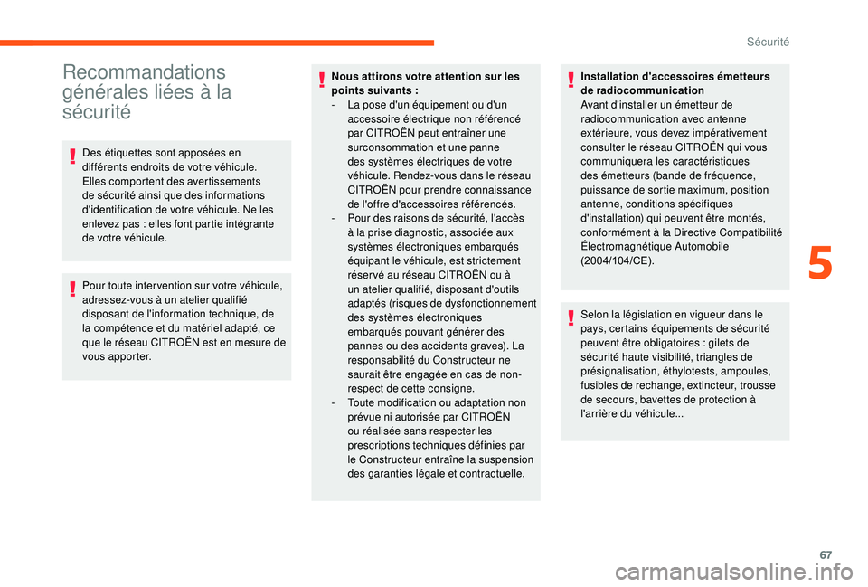 CITROEN JUMPER 2019 Notices Demploi (in French) 67
Recommandations
générales liées à la
sécurité
Des étiquettes sont apposées en
différents endroits de votre véhicule.
Elles comportent des avertissements
de sécurité ainsi que des i CITROEN JUMPER 2019 Notices Demploi (in French) 67
Recommandations
générales liées à la
sécurité
Des étiquettes sont apposées en
différents endroits de votre véhicule.
Elles comportent des avertissements
de sécurité ainsi que des i