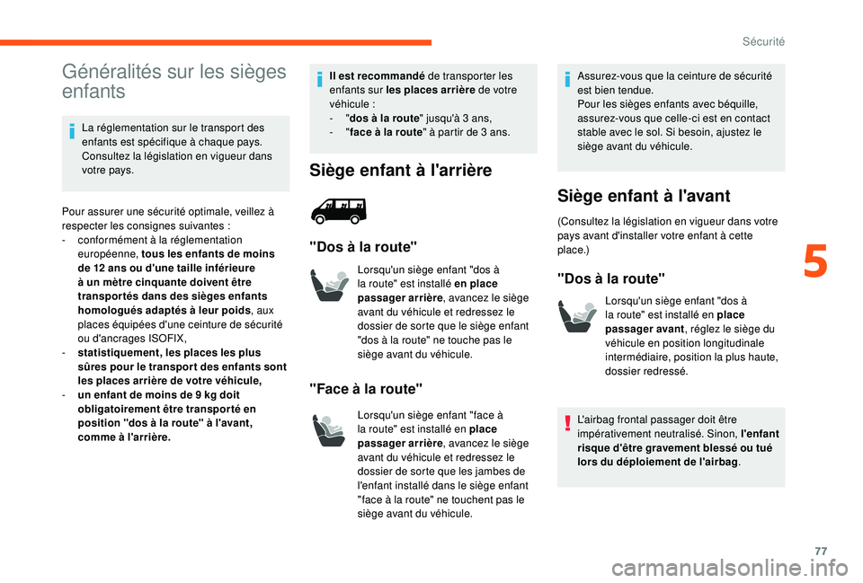 CITROEN JUMPER 2019 Notices Demploi (in French) 77
Généralités sur les sièges
enfants
La réglementation sur le transport des
enfants est spécifique à chaque pays.
Consultez la législation en vigueur dans
votre pays.
Pour assurer une sé CITROEN JUMPER 2019 Notices Demploi (in French) 77
Généralités sur les sièges
enfants
La réglementation sur le transport des
enfants est spécifique à chaque pays.
Consultez la législation en vigueur dans
votre pays.
Pour assurer une sé