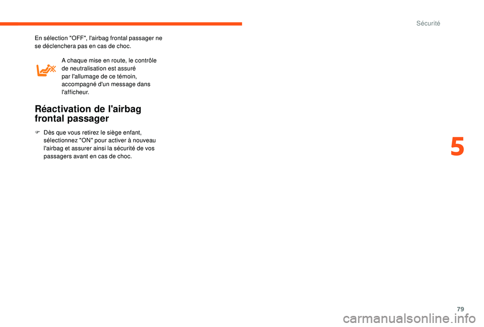 CITROEN JUMPER 2019 Notices Demploi (in French) 79
En sélection "OFF", l'airbag frontal passager ne
se déclenchera pas en cas de choc.A chaque mise en route, le contrôle
de neutralisation est assuré
par l'allumage de ce témo CITROEN JUMPER 2019 Notices Demploi (in French) 79
En sélection "OFF", l'airbag frontal passager ne
se déclenchera pas en cas de choc.A chaque mise en route, le contrôle
de neutralisation est assuré
par l'allumage de ce témo