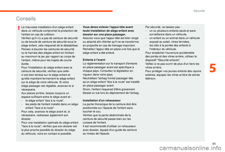 CITROEN JUMPER 2019 Notices Demploi (in French) 85
Conseils
La mauvaise installation d'un siège enfant
dans un véhicule compromet la protection de
l'enfant en cas de collision.
Vérifiez qu'il n'y a pas de ceinture de sécurité CITROEN JUMPER 2019 Notices Demploi (in French) 85
Conseils
La mauvaise installation d'un siège enfant
dans un véhicule compromet la protection de
l'enfant en cas de collision.
Vérifiez qu'il n'y a pas de ceinture de sécurité
