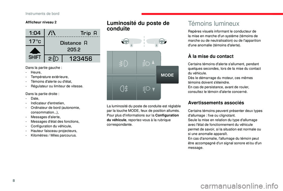 CITROEN JUMPER 2019 Notices Demploi (in French) 8
Dans la partie gauche :
- Heure,
-
T
empérature extérieure,
-
T
émoins d'alerte ou d'état,
-
R
égulateur ou limiteur de vitesse.
Dans la partie droite
:
-
Date,
-
I
nd CITROEN JUMPER 2019 Notices Demploi (in French) 8
Dans la partie gauche :
- Heure,
-
T
empérature extérieure,
-
T
émoins d'alerte ou d'état,
-
R
égulateur ou limiteur de vitesse.
Dans la partie droite
:
-
Date,
-
I
nd