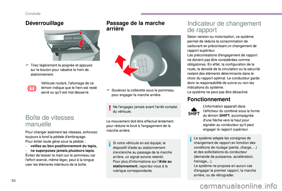 CITROEN JUMPER 2019  Notices Demploi (in French) 92
Déverrouillage
Véhicule roulant, l'allumage de ce 
témoin indique que le frein est resté 
serré ou qu'il est mal desserré.
Boîte de vitesses 
manuelle
Pour changer aisément les vite