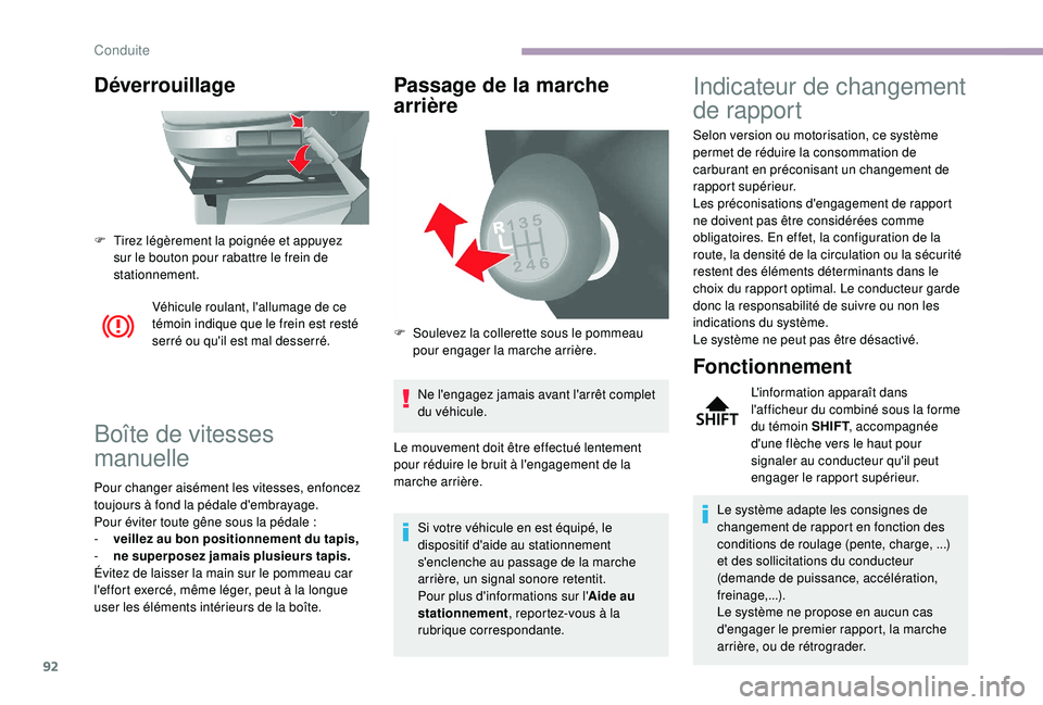 CITROEN JUMPER 2019  Notices Demploi (in French) 92
Déverrouillage
Véhicule roulant, l'allumage de ce 
témoin indique que le frein est resté 
serré ou qu'il est mal desserré.
Boîte de vitesses 
manuelle
Pour changer aisément les vite