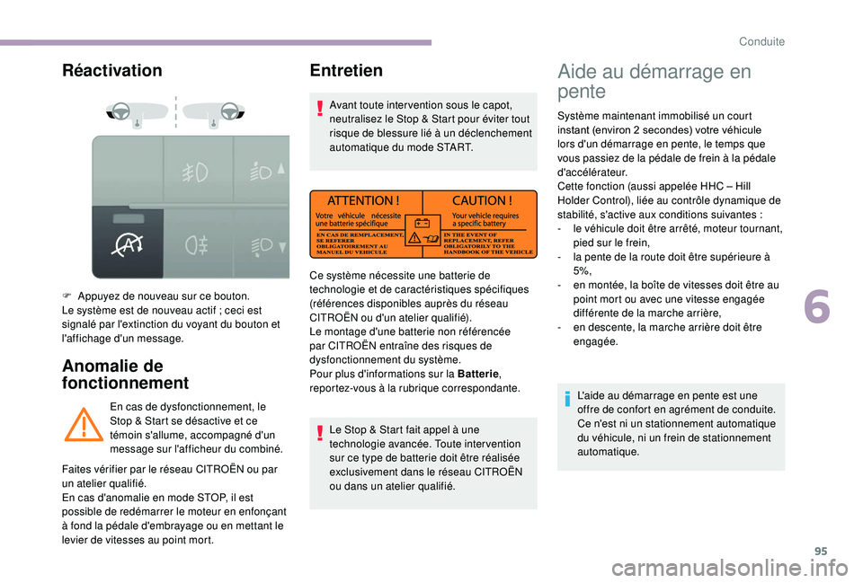CITROEN JUMPER 2019  Notices Demploi (in French) 95
Réactivation
Anomalie de 
fonctionnement
F Appuyez de nouveau sur ce bouton.
Le système est de nouveau actif  ; ceci est 
signalé par l'extinction du voyant du bouton et 
l'affichage d&#