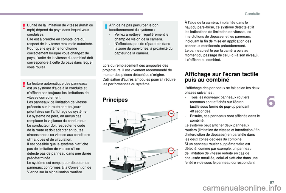 CITROEN JUMPER 2019  Notices Demploi (in French) 97
L'unité de la limitation de vitesse (km/h ou 
mph) dépend du pays dans lequel vous 
conduisez.
Elle est à prendre en compte lors du 
respect de la vitesse maximale autorisée.
Pour que le sy