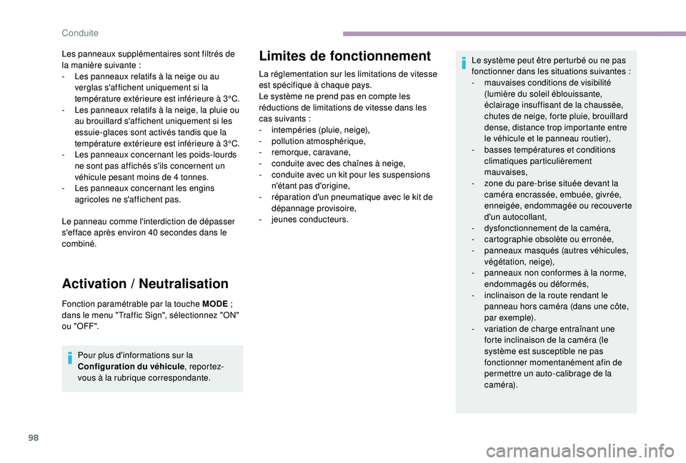 CITROEN JUMPER 2019  Notices Demploi (in French) 98
Les panneaux supplémentaires sont filtrés de 
la manière suivante :
- 
L
 es panneaux relatifs à la neige ou au 
verglas s'affichent uniquement si la 
température extérieure est inférieu