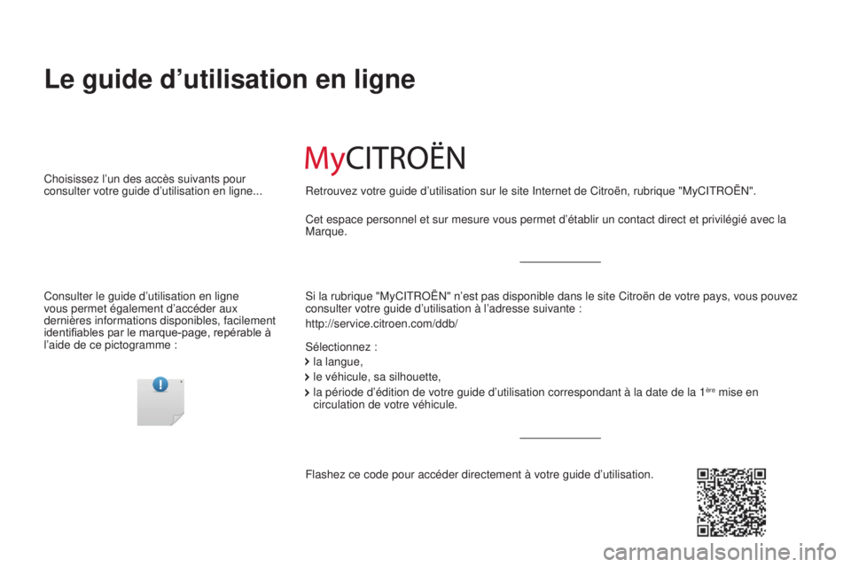 CITROEN JUMPER 2017  Notices Demploi (in French) Le guide d’utilisation en ligne
Si la rubrique "MyCITROËN" n’est pas disponible dans le site Citro\
ën de votre pays, vous pouvez 
consulter votre guide d’utilisation à l’adresse su