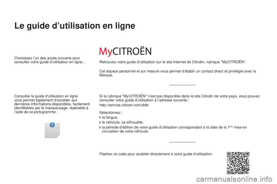 CITROEN JUMPER 2017 Notices Demploi (in French) Le guide d’utilisation en ligne
Si la rubrique "MyCITROËN" n’est pas disponible dans le site Citro\
ën de votre pays, vous pouvez
consulter votre guide d’utilisation à l’adresse su CITROEN JUMPER 2017 Notices Demploi (in French) Le guide d’utilisation en ligne
Si la rubrique "MyCITROËN" n’est pas disponible dans le site Citro\
ën de votre pays, vous pouvez
consulter votre guide d’utilisation à l’adresse su