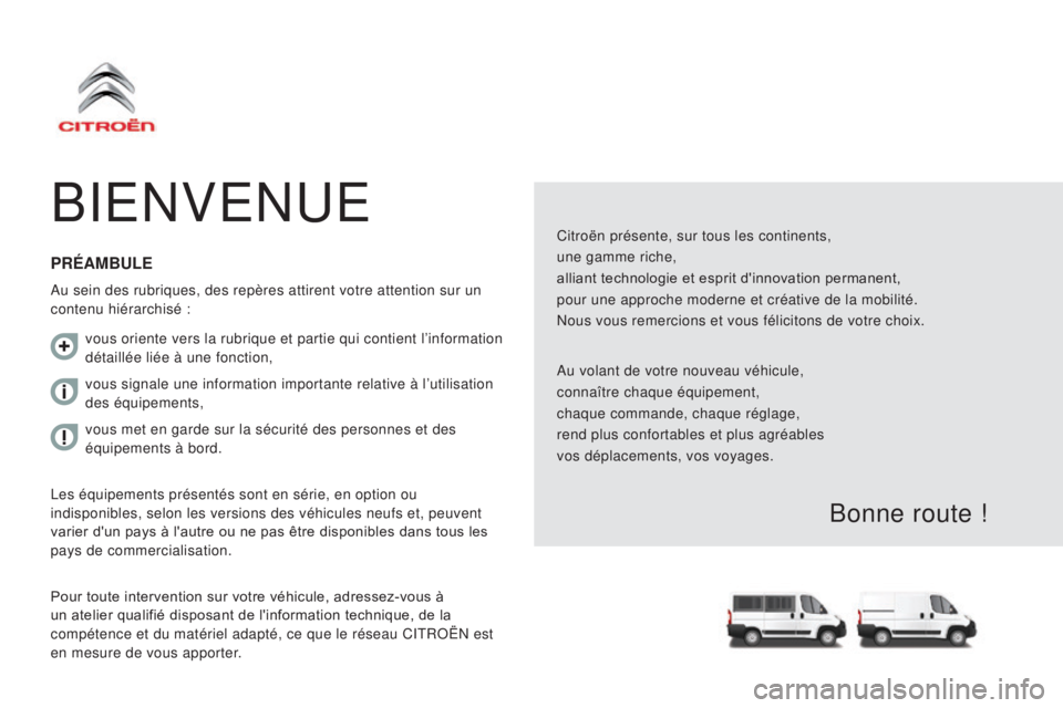 CITROEN JUMPER 2017 Notices Demploi (in French) BIENVENUE
Citroën présente, sur tous les continents,
une gamme riche,
alliant technologie et esprit d'innovation permanent,
pour une approche moderne et créative de la mobilité.
Nous vous reme CITROEN JUMPER 2017 Notices Demploi (in French) BIENVENUE
Citroën présente, sur tous les continents,
une gamme riche,
alliant technologie et esprit d'innovation permanent,
pour une approche moderne et créative de la mobilité.
Nous vous reme